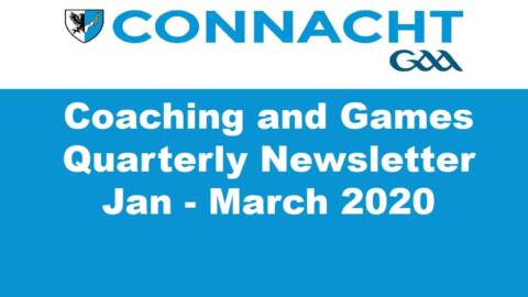 Connacht GAA Coaching and Games Quarterly Newsletter January – March 2020